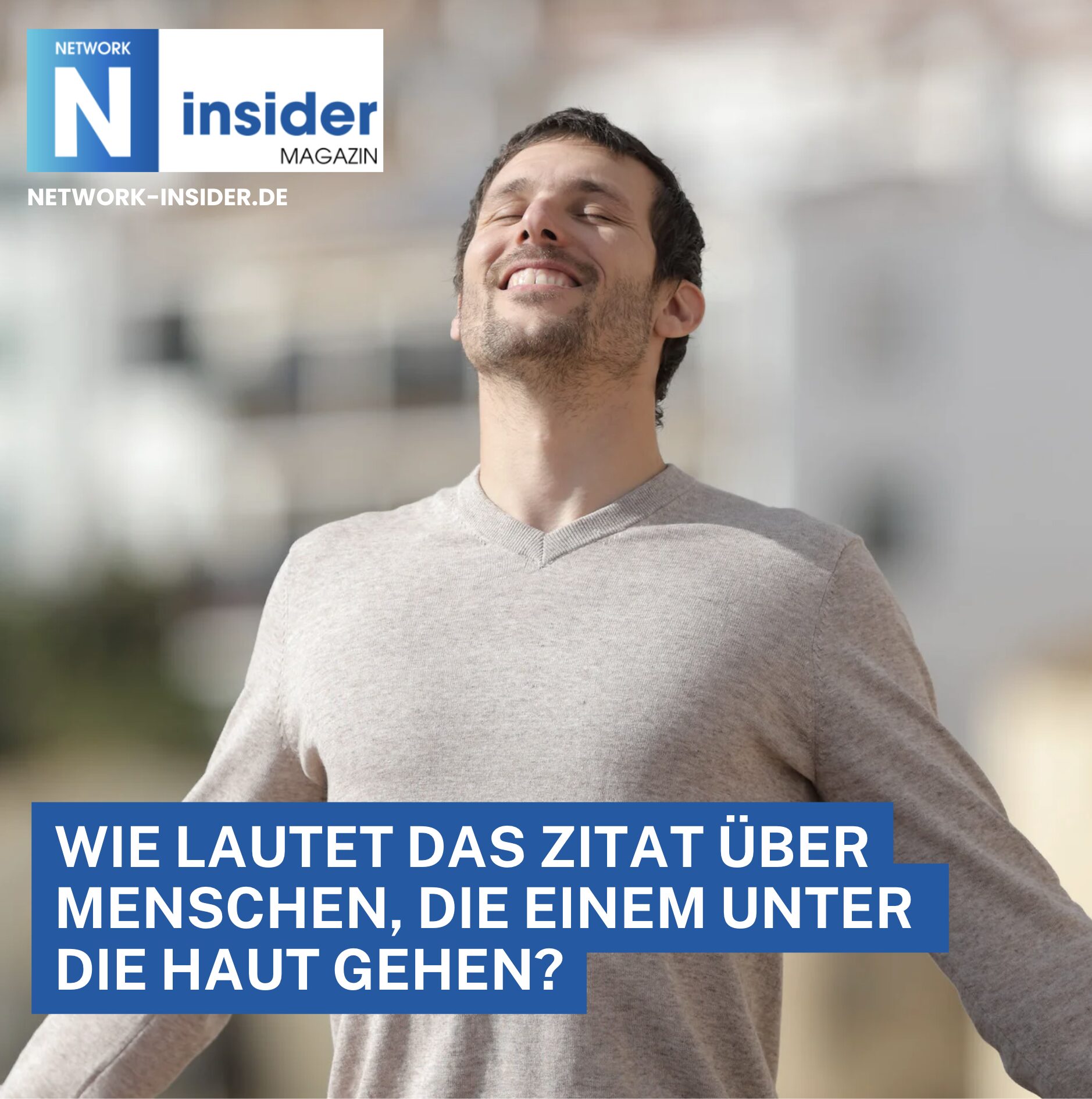 Wie lautet das Zitat über Menschen, die einem unter die Haut gehen? Wie lautet das Zitat über Menschen, die einem unter die Haut gehen?