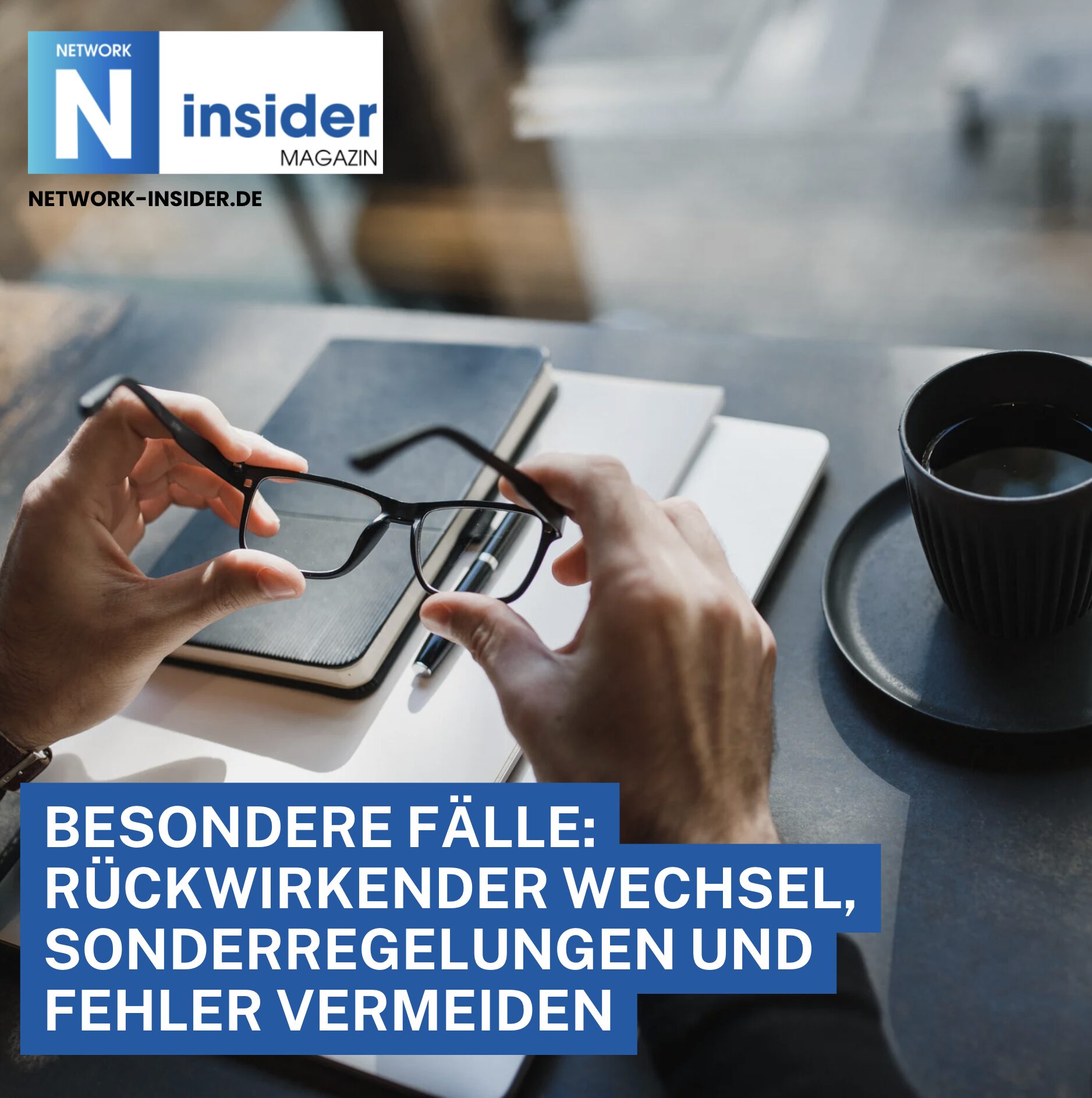 Besondere Fälle: Rückwirkender Wechsel, Sonderregelungen und Fehler vermeiden