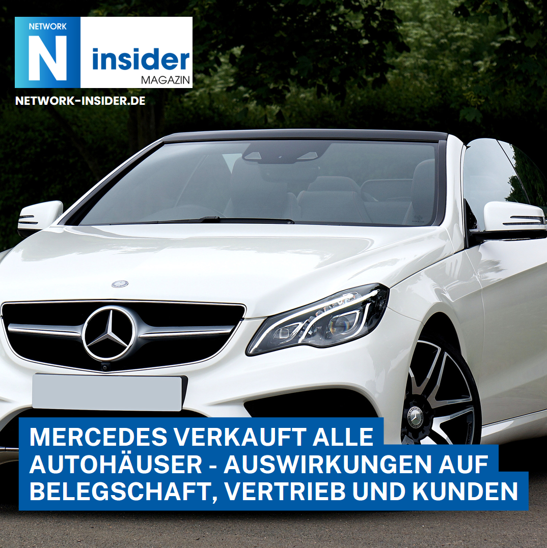 Mercedes verkauft alle Autohäuser - Auswirkungen auf Belegschaft, Vertrieb und Kunden Mercedes verkauft alle Autohäuser - Auswirkungen auf Belegschaft, Vertrieb und Kunden
